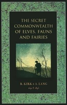 The Secret Commonwealth of Elves, Fauns and Fairies - Lang, Andrew S.