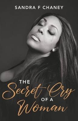 The Secret Cry of a Woman - Chaney, Sandra F