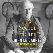 The Secret Heart: John Le Carre: an Intimate Memoir