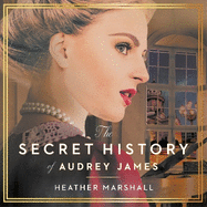 The Secret History of Audrey James: A gripping dual-timeline WWII historical story of courage, sacrifice and friendship from the internationally bestselling author