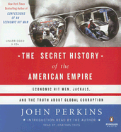 The Secret History of the American Empire: Economic Hit Men, Jackals, and the Truth about Global Corruption - Perkins, John (Read by), and Davis, Jonathan (Read by)
