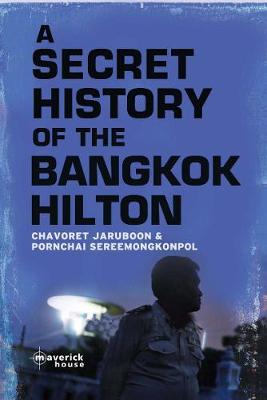 The Secret History Of The Bangkok Hilton - Jaruboon, Chavoret, and Sereemongkonpol, Pornchai