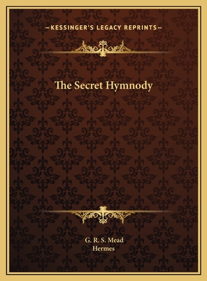 The Secret Hymnody - Mead, G R S, and Hermes