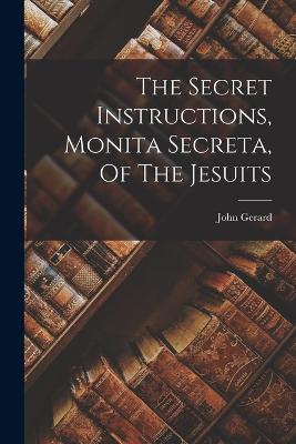The Secret Instructions, Monita Secreta, Of The Jesuits - Gerard, John