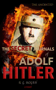 The Secret Journals of Adolf Hitler: Volume I - The Anointed