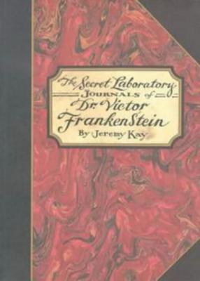 The Secret Laboratory Journals of Dr. Victor Frankenstein - Kay, Jeremy