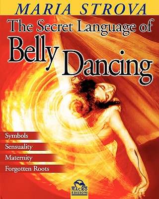 The Secret Language of Belly Dancing - Strova, Maria