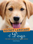 The Secret Language of Dogs: How to Communicate with Your Dog