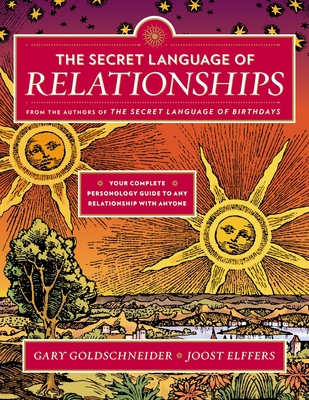 The Secret Language of Relationships: Your Complete Personology Guide to Any Relationship with Anyone - Goldschneider, Gary, and Elffers, Joost