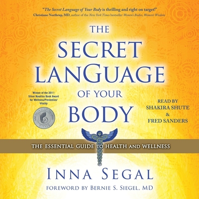 The Secret Language of Your Body: The Essential Guide to Health and Wellness - Segal, Inna, and Shute, Shakira (Read by), and Sanders, Fred (Read by)