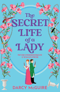 The Secret Life of a Lady: A BRAND NEW spicy historical romance for 2024 - fill the Bridgerton hole in your heart!