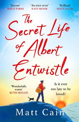 The Secret Life of Albert Entwistle: the most heartwarming and uplifting love story of the year - Cain, Matt