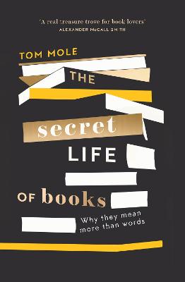 The Secret Life of Books: Why They Mean More Than Words - Mole, Tom