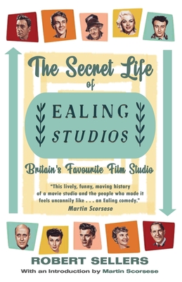 The Secret Life of Ealing Studios: Britain's Favourite Film Studio - Sellers, Robert