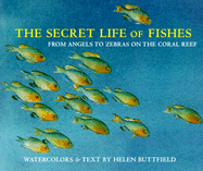 The Secret Life of Fishes: From Angels to Zebras on the Coral Reef - Buttfield, Helen