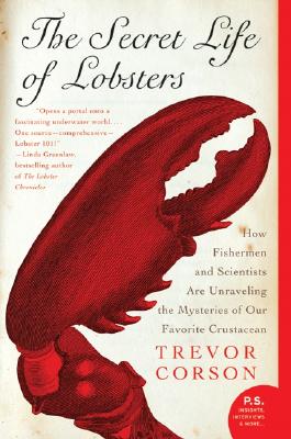The Secret Life of Lobsters: How Fishermen and Scientists Are Unraveling the Mysteries of Our Favorite Crustacean - Corson, Trevor
