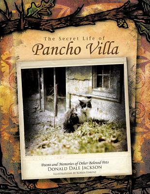 The Secret Life of Pancho Villa: Poems and Memories of Other Beloved Pets - Jackson, Donald Dale