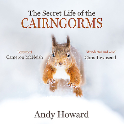 The Secret Life of the Cairngorms - Howard, Andy