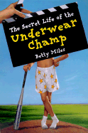 The Secret Life of the Underwear Champ - Miles, Betty