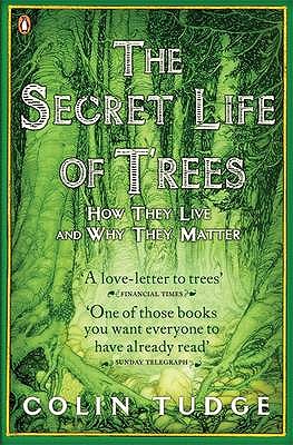 The Secret Life of Trees: How They Live and Why They Matter - Tudge, Colin