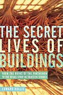 The Secret Lives of Buildings: From the Ruins of the Parthenon to the Vegas Strip in Thirteen Stories