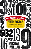 The Secret Lives of Numbers: The Curious Truth Behind Everyday Digits
