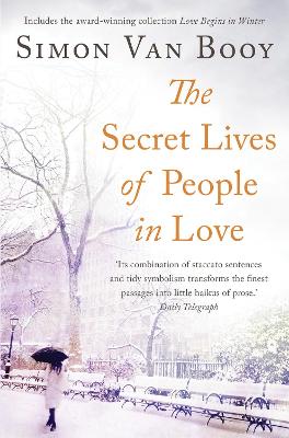 The Secret Lives of People In Love: Includes the award-winning collection Love Begins in Winter - Van Booy, Simon