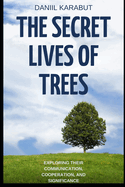 The Secret Lives of Trees: Exploring Their Communication, Cooperation, and Significance