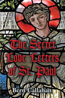 The Secret Love Letters of Saint Paul - Callahan, Bern