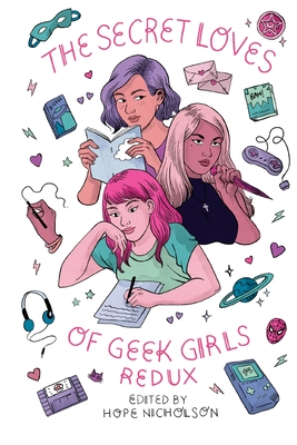 The Secret Loves of Geek Girls: Redux - Nicholson, Hope