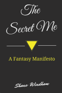 The Secret Me: A Fantasy Manifesto