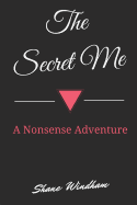 The Secret Me: A Nonsense Adventure