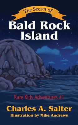 The Secret of Bald Rock Island: Kare Kids Adventures #1 - Salter, Charles A