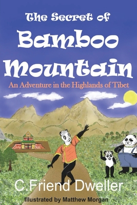 The Secret of Bamboo Mountain: An Adventure in the Highlands of Tibet - Dweller, C Friend