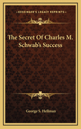 The Secret of Charles M. Schwab's Success