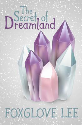 The Secret of Dreamland - Lee, Foxglove