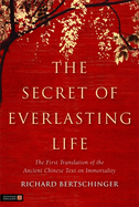 The Secret of Everlasting Life: The First Translation of the Ancient Chinese Text on Immortality