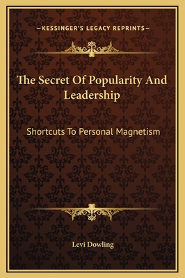 The Secret of Popularity and Leadership: Shortcuts to Personal Magnetism - Dowling, Levi