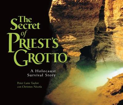 The Secret of Priest's Grotto: A Holocaust Survival Story - Nicola, Christos (Photographer), and Taylor, Peter Lane (Photographer)