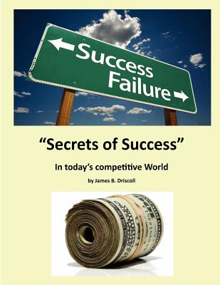 The Secret of Success: Good Qualities that Lead to Success - Driscoll, James B