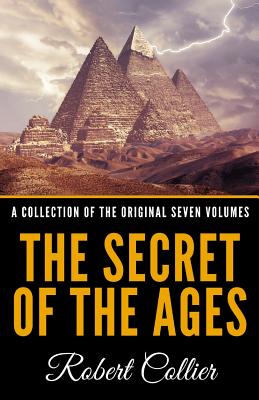 The Secret of the Ages - A Collection of the Original Seven Volumes - Collier, Robert