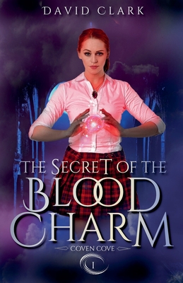 The Secret of the Blood Charm - Clark, David