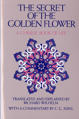 The Secret of the Golden Flower: A Chinese Book of Life - Wilhelm, Richard