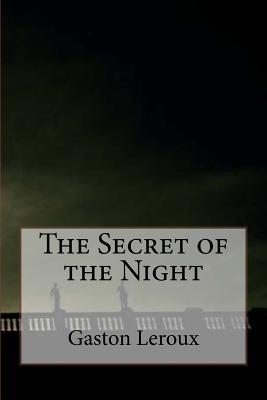 The Secret of the Night - Gaston LeRoux