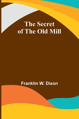The secret of the old mill - Dixon, Franklin W