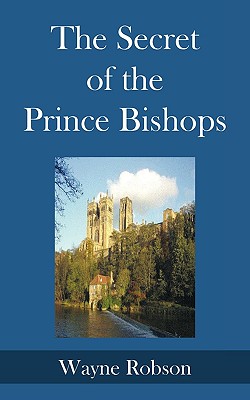 The Secret of the Prince Bishops - Robson, Wayne