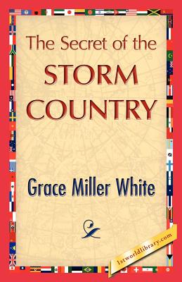 The Secret of the Storm Country - Grace Miller White, Miller White, and 1stworld Library (Editor)