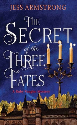 The Secret of the Three Fates: A Ruby Vaughn Mystery - Armstrong, Jess