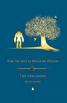 The Secret of Willow Patch: The Discovery - Ayers, Becky