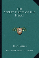 The Secret Places of the Heart - Wells, H G